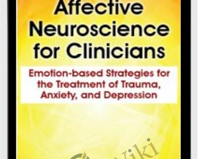 Affective Neuroscience for Clinicians Emotion based Strategies for the Treatment of Trauma2C Anxiety2C and Depression - BoxSkill - Get all Courses