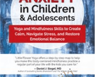 Anxiety in Children Adolescents Yoga and Mindfulness Skills to Create Calm2C Navigate Stress2C and Restore Emotional Balance - BoxSkill net