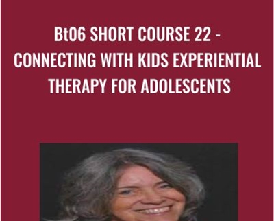 BT06 Short Course 22 Connecting with Kids Experiential Therapy for Adolescents - BoxSkill net