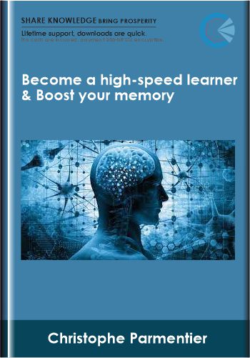 Become a high-speed learner & Boost your memory - Christophe Parmentier