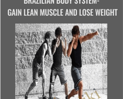 Brazilian Body System Gain Lean Muscle and Lose Weight - BoxSkill