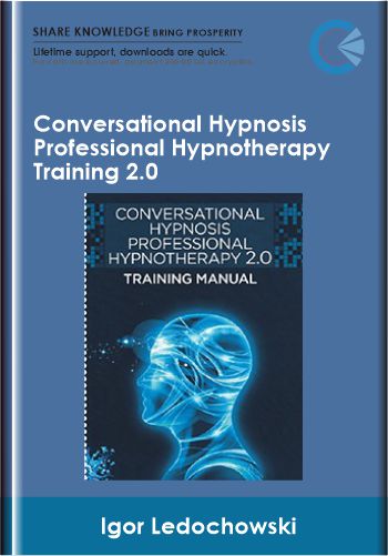 Conversational Hypnosis Professional Hypnotherapy Training 2.0 - Igor Ledochowski