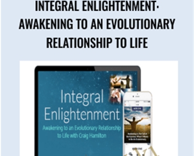 $71 - Integral Enlightenment: Awakening to an Evolutionary Relationship to Life - Craig Hamilton