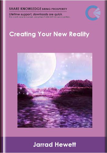 Creating Your New Reality - Jarrad-Hewett