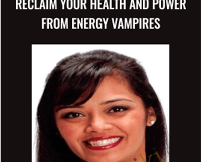Dipal Shah Reclaim your Health and Power from Energy Vampires - BoxSkill net