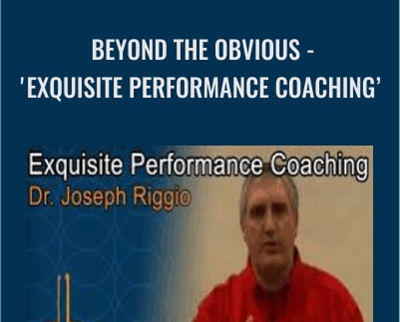 Dr Joseph Riggio Beyond The Obvious Exquisite Performance Coaching - BoxSkill - Get all Courses