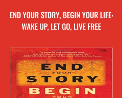End Your Story2C Begin Your Life Wake Up2C Let Go2C Live Free - BoxSkill - Get all Courses