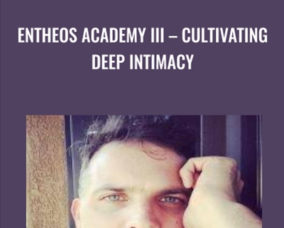 Entheos Academy III E28093 Cultivating Deep Intimacy - BoxSkill