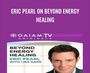 Eric Pearl on Beyond Energy Healing - Eric Pearl & Lisa Garr