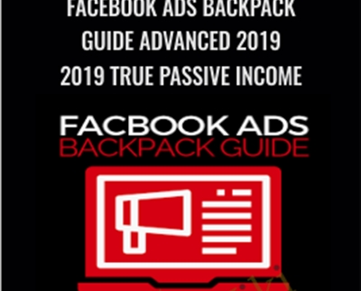 Facebook Ads Backpack Guide Advanced 2019 2019 True Passive Income E28093 Ben Adkins1 - BoxSkill net