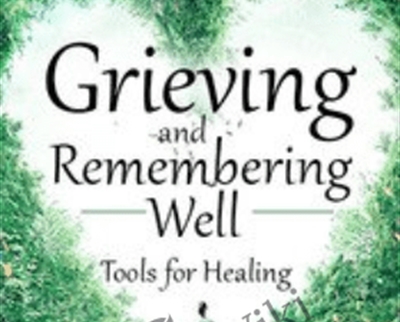 Grieving and Remembering Well Tools for Healing - BoxSkill - Get all Courses