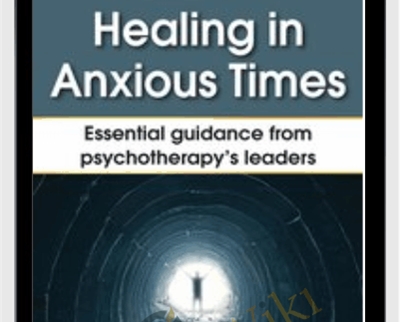 Healing in Anxious Times Essential Guidance from Psychotherapys Leaders Bessel van der Kolk - BoxSkill net