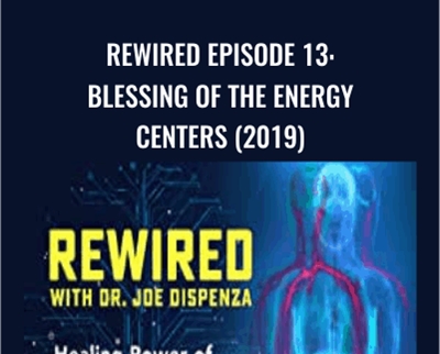 Joe Dispenza E28093 Rewired Episode 13 Blessing of the Energy Centers 2019 - BoxSkill