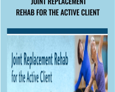 Joint Replacement Rehab for the Active Client - BoxSkill net