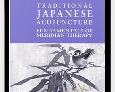 Koei Kuwahara Traditional Japanese Acupuncture Fundamentals of Meridian Therapy - BoxSkill - Get all Courses