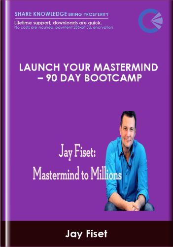 Launch your Mastermind – 90 Day Bootcamp - Jay Fiset