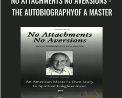 Purchuse Lester Levenson - No Attachments No Aversions - THE AUTOBIOGRAPHYOF A MASTER course at here with price $25 $11.