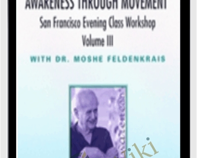 Moshe Feldenkrais The San Francisco Evening Class Vol III - BoxSkill net