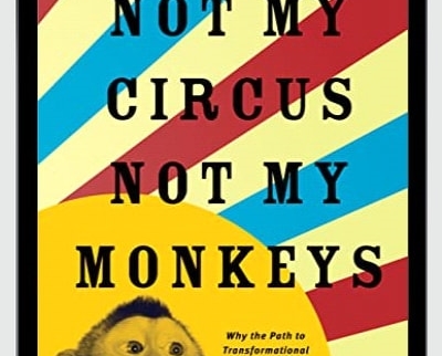 Not My Circus2C Not My Monkeys Why the Path to Transformational Customer Experience Runs Through Employee - BoxSkill net