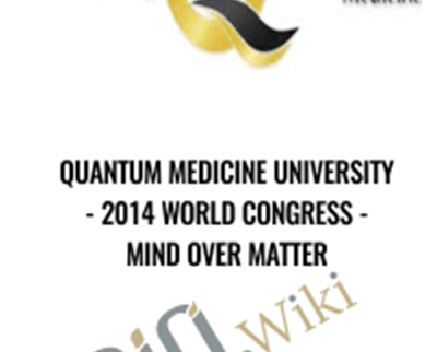 Quantum Medicine University 2014 World Congress Mind Over Matter - BoxSkill net