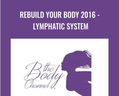 Rebuild Your Body 2016 Lymphatic System - BoxSkill net
