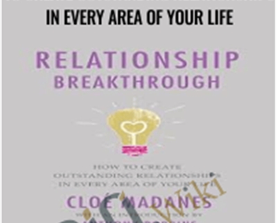 Relationship Breakthrough How to Create Outstanding Relationships in Every Area of Your Life E28093 Cloe Madanes2C Anthony Robbins - BoxSkill net