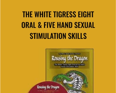Rousing the Dragon The White Tigress Eight Oral Five Hand Sexual Stimulation Skills - BoxSkill net