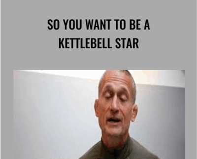 Steve Maxwell So You Want to Be a Kettlebell Star - BoxSkill