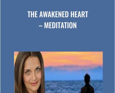 The Awakened Heart E28093 Meditation - BoxSkill - Get all Courses