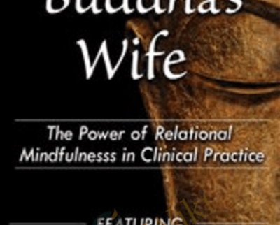 The Buddhas Wife The Power of Relational Mindfulness in Clinical Practice - BoxSkill - Get all Courses
