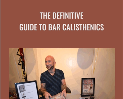 The Definitive Guide To Bar Calisthenics Al Kavadlo - BoxSkill