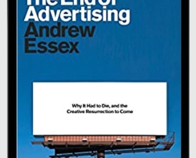 The End of Advertising Why It Had to Die2C and the Creative Resurrection to Come - BoxSkill - Get all Courses