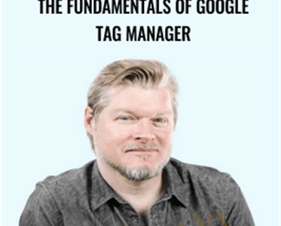 The Fundamentals of Google Tag Manager by Conversionxl and Chris Mercer - BoxSkill net