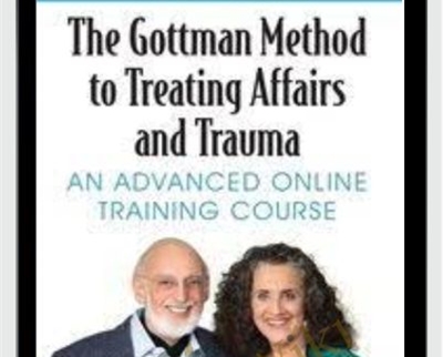 The Gottman Method to Treating Affairs and Trauma An Advanced Online Training Course - BoxSkill - Get all Courses