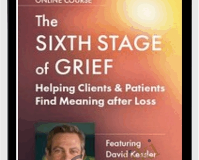The Sixth Stage of Grief Helping Clients Patients Find Meaning after Loss - BoxSkill - Get all Courses