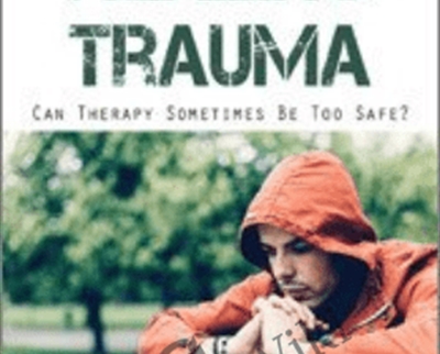 Working the Edge in Healing Trauma Can Therapy Sometimes Be Too Safe - BoxSkill net