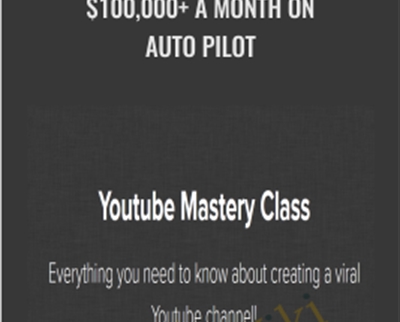 $135 $100,000+ A Month On Auto Pilot – Youtube Mastery Class