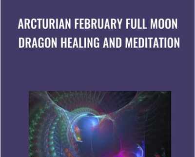 Arcturian February Full Moon Dragon Healing and Meditation