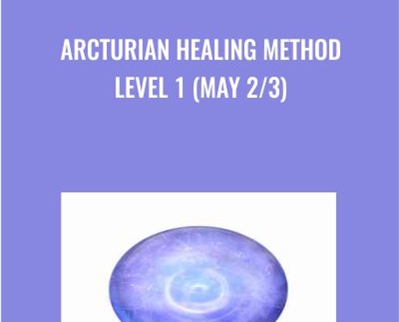 Arcturian Healing Method Level 1 (May 2/3)