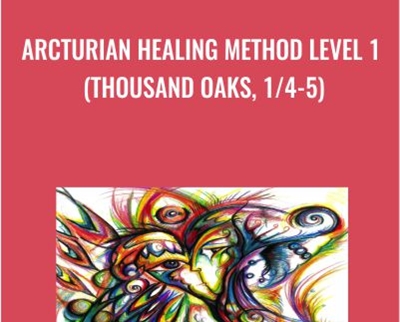 Arcturian Healing Method Level 1 (Thousand Oaks 1/4-5)