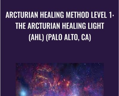 Arcturian Healing Method Level 1- the Arcturian Healing Light (AHL) (Palo Alto- CA)