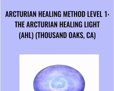 Arcturian Healing Method Level 1- the Arcturian Healing Light (AHL) (Thousand Oaks- CA)