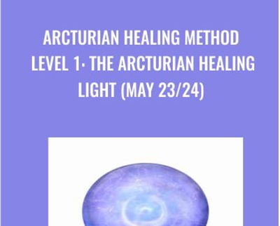 Arcturian Healing Method Level 1- the Arcturian Healing Light (May 23/24)