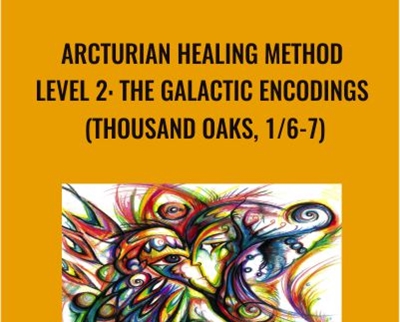 Arcturian-Healing-Method-Level-2-the-Galactic-Encodings-Thousand-Oaks