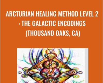 Arcturian Healing Method Level 2 - the Galactic Encodings (Thousand Oaks- CA)