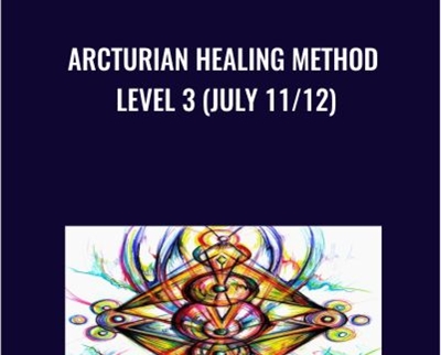 Arcturian Healing Method Level 3 (July 11/12)