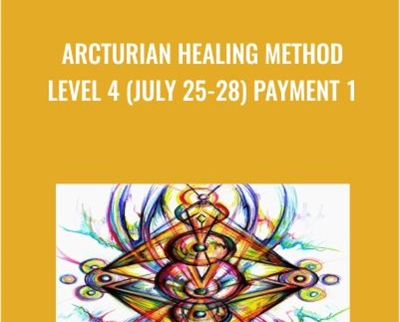 Arcturian Healing Method Level 4 (July 25-28) Payment 1