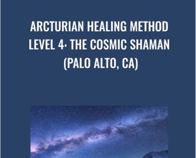 Arcturian Healing Method Level 4 - the Cosmic Shaman (Palo Alto- CA)