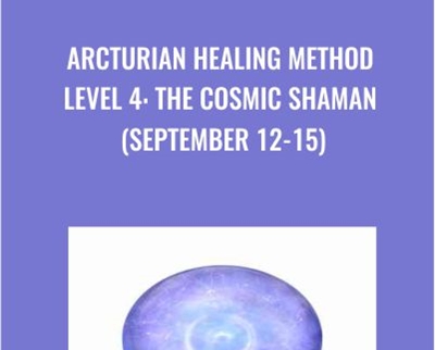 Arcturian Healing Method Level 4 - the Cosmic Shaman (September 12-15)