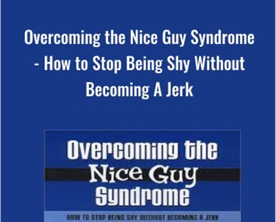 $15 Overcoming the Nice Guy Syndrome - How to Stop Being Shy Without Becoming A Jerk - Ron Louis & David Copeland